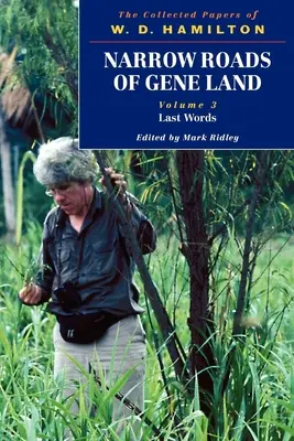 A génföld keskeny útjai: W. D. Hamilton összegyűjtött írásai 3. kötet: Utolsó szavak - Narrow Roads of Gene Land: The Collected Papers of W. D. Hamiltonvolume 3: Last Words