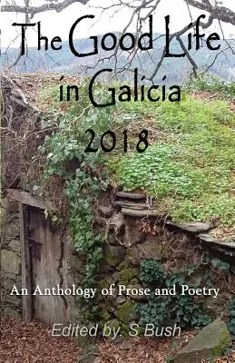 A jó élet Galíciában 2018: Prózai és verses antológia - The Good Life in Galicia 2018: An Anthology of Prose and Poetry