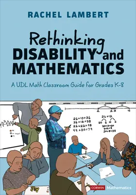 A fogyatékosság és a matematika újragondolása: A Udl Math Classroom Guide for Grades K-8 - Rethinking Disability and Mathematics: A Udl Math Classroom Guide for Grades K-8