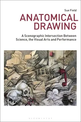 Anatómiai rajz: A tudomány, a képzőművészet és az előadás szcenográfiai metszéspontja - Anatomical Drawing: A Scenographic Intersection Between Science, the Visual Arts and Performance