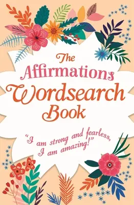 Az Affirmációk szókereső könyv: Erős és félelem nélküli vagyok, Csodálatos vagyok! - The Affirmations Wordsearch Book: I Am Strong and Fearless, I Am Amazing!