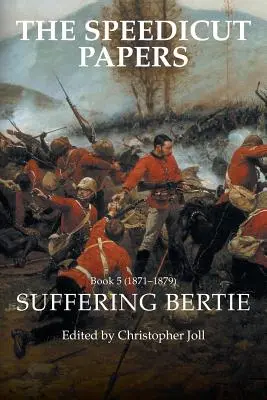 A Speedicut Papers 5. könyve (1871-1879): Szenvedő Bertie - The Speedicut Papers Book 5 (1871-1879): Suffering Bertie