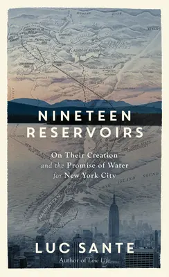 Tizenkilenc víztározó: Létrejöttükről és a víz ígéretéről New York városának - Nineteen Reservoirs: On Their Creation and the Promise of Water for New York City
