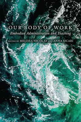 A munkánk: Megtestesült adminisztráció és tanítás - Our Body of Work: Embodied Administration and Teaching