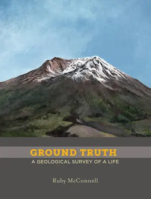 Földi igazság: Egy élet geológiai felmérése - Ground Truth: A Geological Survey of a Life