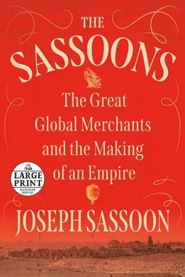 A Sassoons: A nagy globális kereskedők és egy birodalom megteremtése - The Sassoons: The Great Global Merchants and the Making of an Empire