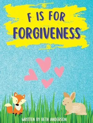 F is for Forgiveness: A gyermekek mentális és érzelmi felszabadulásának támogatása azáltal, hogy megtanítjuk nekik, hogyan tesz szabaddá a megbocsátás. - F is for Forgiveness: Supporting children's mental and emotional release by teaching them how forgiveness makes you free.