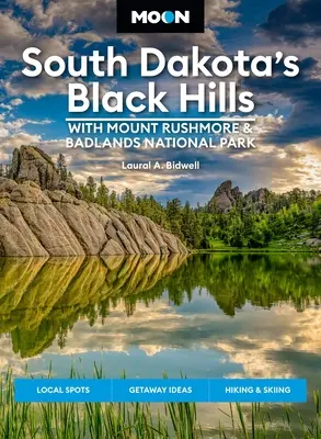 Moon South Dakota's Black Hills: Mount Rushmore & Badlands Nemzeti Parkkal: Outdoor kalandok, festői utak, helyi falatok és sörök - Moon South Dakota's Black Hills: With Mount Rushmore & Badlands National Park: Outdoor Adventures, Scenic Drives, Local Bites & Brews