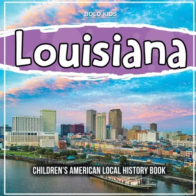 Louisiana: Gyermekek amerikai helytörténeti könyve - Louisiana: Children's American Local History Book