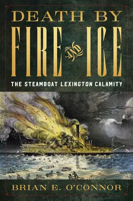 Halál tűzben és jégben: A Lexington gőzhajó szerencsétlensége - Death by Fire and Ice: The Steamboat Lexington Calamity