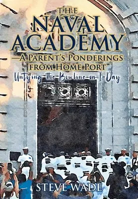 A haditengerészeti akadémia: Egy szülő gondolatai a kikötőből - The Naval Academy: A Parent's Ponderings from Home Port