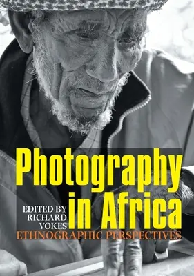 Fotográfia Afrikában: Etnográfiai perspektívák - Photography in Africa: Ethnographic Perspectives