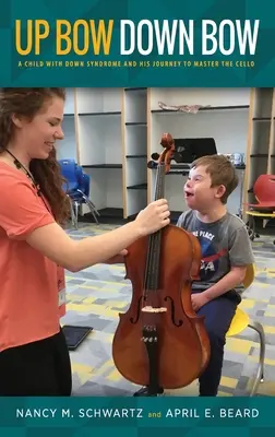 Fent vonó, lent vonó: Egy Down-szindrómás gyermek és útja a cselló elsajátításához - Up Bow, Down Bow: A Child with Down Syndrome and His Journey to Master the Cello