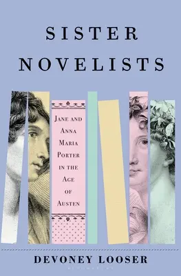 Nővérregényírók: Az úttörő Porter nővérek, akik kikövezték az utat Austen és Bronts számára - Sister Novelists: The Trailblazing Porter Sisters, Who Paved the Way for Austen and the Bronts