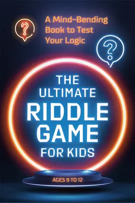 A végső rejtvényjáték gyerekeknek: Egy észbontó könyv, amely próbára teszi a logikádat - The Ultimate Riddle Game for Kids: A Mind-Bending Book to Test Your Logic