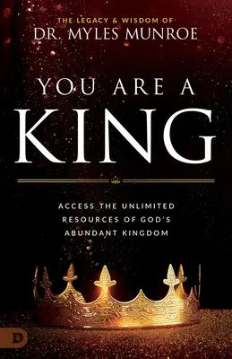 Te vagy a király: Hozzáférés Isten bőséges királyságának korlátlan erőforrásaihoz - You Are a King: Access the Unlimited Resources of God's Abundant Kingdom