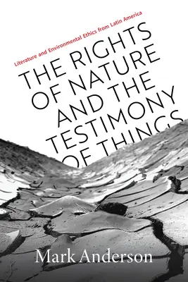 A természet jogai és a dolgok tanúsága: Irodalom és környezeti etika Latin-Amerikában - The Rights of Nature and the Testimony of Things: Literature and Environmental Ethics from Latin America