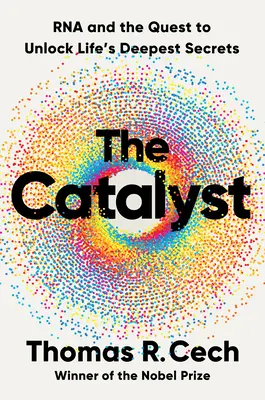 A katalizátor: Az RNS és az élet legmélyebb titkainak feltárása - The Catalyst: RNA and the Quest to Unlock Life's Deepest Secrets