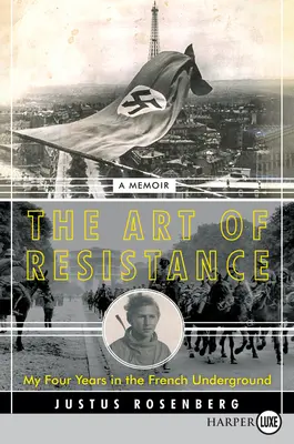 Az ellenállás művészete: Négy évem a francia földalattiban: Emlékiratok - The Art of Resistance: My Four Years in the French Underground: A Memoir