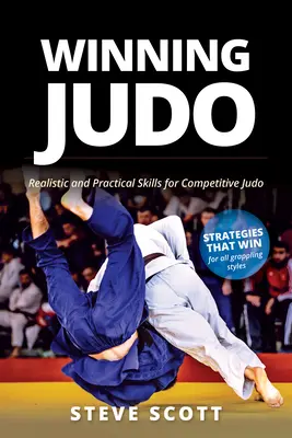 Winning Judo: Reális és gyakorlatias készségek a versenyszerű dzsúdóhoz - Winning Judo: Realistic and Practical Skills for Competitive Judo