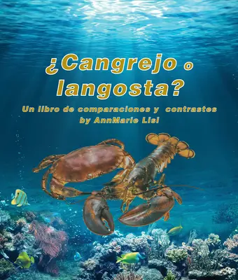 Cangrejo O Langosta? Un Libro de Comparaciones Y Contrastes: Crab or Lobster? a Compare and Contrast Book in Spanish (Rák vagy homár? Egy összehasonlító és kontrasztkönyv spanyolul) - Cangrejo O Langosta? Un Libro de Comparaciones Y Contrastes: Crab or Lobster? a Compare and Contrast Book in Spanish