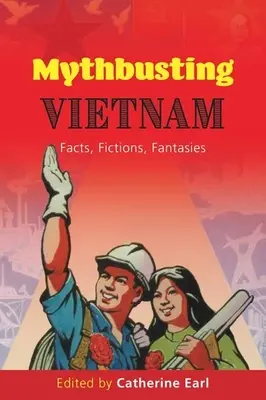 A vietnami mítoszrombolás: Tények, kitalációk, fantáziák - Mythbusting Vietnam: Facts, Fictions, Fantasies