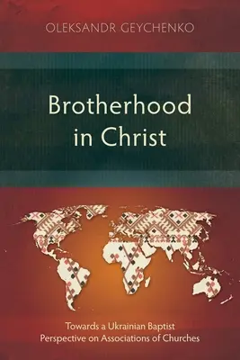 Testvériség Krisztusban: Egy ukrán baptista szemléletmód az egyházak társulásáról - Brotherhood in Christ: Towards a Ukrainian Baptist Perspective on Associations of Churches