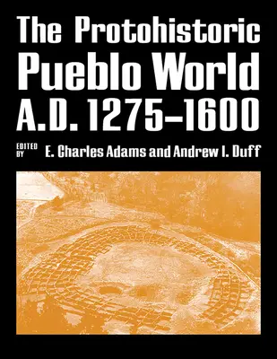 A protohistorikus Pueblo világ, Kr. u. 1275-1600 - The Protohistoric Pueblo World, A.D. 1275-1600