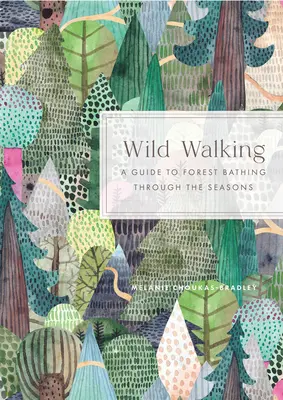 Vad gyaloglás: Útmutató az erdei fürdőzéshez az évszakok során - Wild Walking: A Guide to Forest Bathing Through the Seasons