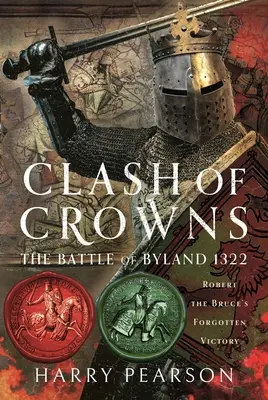 A koronák összecsapása: A bylandi csata 1322: Robert the Bruce elfeledett győzelme - Clash of Crowns: The Battle of Byland 1322: Robert the Bruce's Forgotten Victory