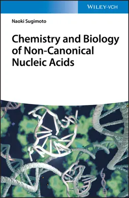 A nem kanonikus nukleinsavak kémiája és biológiája - Chemistry and Biology of Non-canonical Nucleic Acids