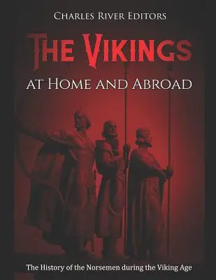 A vikingek otthon és külföldön: Az északiak története a viking korban - The Vikings at Home and Abroad: The History of the Norsemen during the Viking Age