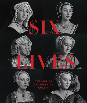 Hat élet: VIII. Henrik királynéinak történetei - Six Lives: The Stories of Henry VIII's Queens