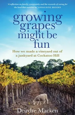 A szőlőtermesztés szórakoztató lehet: Hogyan csináltunk szőlőt egy roncstelepről a Cockatoo Hillen? - Growing Grapes Might Be Fun: How We Made a Vineyard Out of a Junkyard at Cockatoo Hill