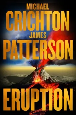 Eruption: A Jurassic Park után Michael Crichton újabb remekművet kezdett el - James Patterson most fejezte be - Eruption: Following Jurassic Park, Michael Crichton Started Another Masterpiece--James Patterson Just Finished It