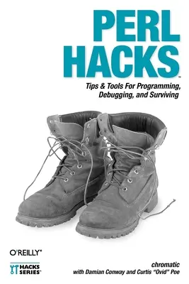 Perl Hacks: Perl: Tippek és eszközök a programozáshoz, hibakereséshez és túléléshez - Perl Hacks: Tips & Tools for Programming, Debugging, and Surviving