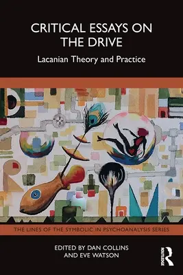 Kritikai esszék a Hajtásról: Lacani elmélet és gyakorlat - Critical Essays on the Drive: Lacanian Theory and Practice