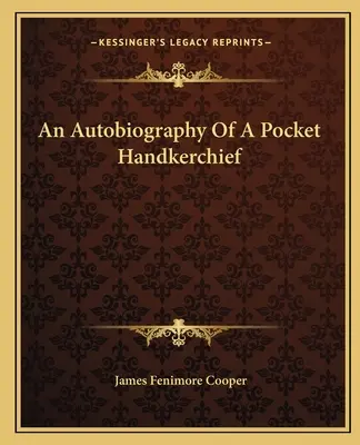 Egy zsebkendő önéletrajza - An Autobiography Of A Pocket Handkerchief