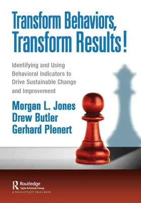 Transform Behaviors, Transform Results!: Viselkedési mutatók azonosítása és használata a fenntartható változás és javulás ösztönzésére - Transform Behaviors, Transform Results!: Identifying and Using Behavioral Indicators to Drive Sustainable Change and Improvement