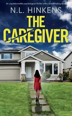 A gondozó: Egy letehetetlen pszichológiai thriller lélegzetelállító fordulattal - The Caregiver: An unputdownable psychological thriller with a breathtaking twist