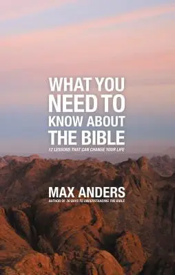 Amit a Bibliáról tudni kell: 12 lecke, amely megváltoztathatja az életedet - What You Need to Know about the Bible: 12 Lessons That Can Change Your Life