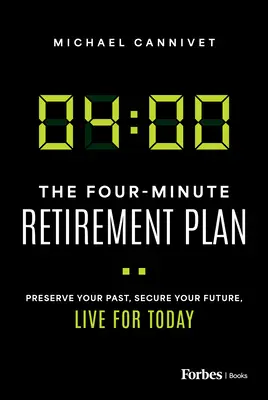 A négyperces nyugdíjazási terv: Őrizze meg a múltját, biztosítsa a jövőjét, éljen a mának - The Four-Minute Retirement Plan: Preserve Your Past, Secure Your Future, Live for Today