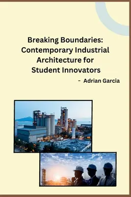Határokat átlépve: Kortárs ipari építészet a diák-innovátorok számára - Breaking Boundaries: Contemporary Industrial Architecture for Student Innovators