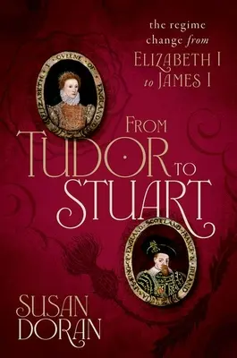 Tudortól a Stuartokig: A rendszerváltás I. Erzsébettől I. Jakabig - From Tudor to Stuart: The Regime Change from Elizabeth I to James I