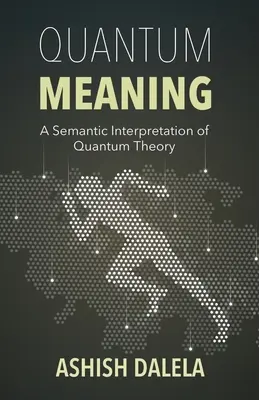 Kvantum jelentés: A kvantumelmélet szemantikai értelmezése - Quantum Meaning: A Semantic Interpretation of Quantum Theory