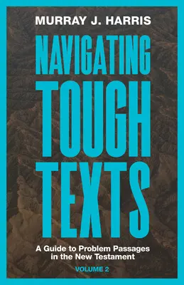 Navigating Tough Texts, Volume 2: A Guide to Problem Passages in the New Testament (Navigálás a nehéz szövegekben, 2. kötet: Útmutató az Újszövetség problémás szakaszaihoz) - Navigating Tough Texts, Volume 2: A Guide to Problem Passages in the New Testament