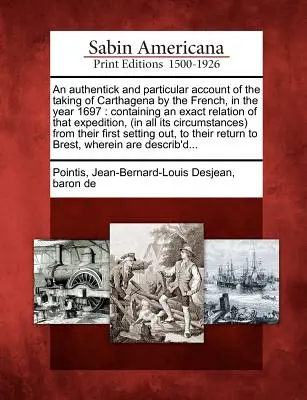 Hiteles és különös beszámoló Carthagena elfoglalásáról a franciák által az 1697. évben: Az expedíció pontos beszámolóját tartalmazza (in - An Authentick and Particular Account of the Taking of Carthagena by the French, in the Year 1697: Containing an Exact Relation of That Expedition, (in