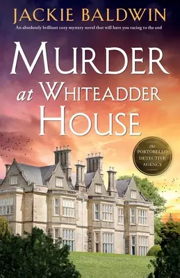 Gyilkosság a Whiteadder House-ban: Egy abszolút zseniális, titokzatos krimi, amelynek a végére kell száguldania - Murder at Whiteadder House: An absolutely brilliant cozy mystery novel that will have you racing to the end