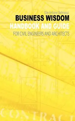 Üzleti bölcsesség: Kézikönyv és útmutató építőmérnökök és építészek számára - Business Wisdom: Handbook and Guide for Civil Engineers and Architects