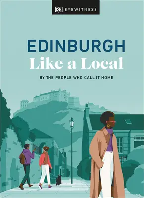 Edinburgh Like a Local: Az emberek által, akiknek ez az otthonuk - Edinburgh Like a Local: By the People Who Call It Home